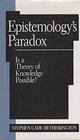 Epistemology's Paradox Is a Theory of Knowledge Possible