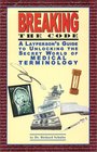 Breaking the Code: A Layperson's Guide to Unlocking The Secret World of Medical Terminology