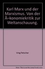 Karl Marx und der Marxismus Von der konomiekritik zur Weltanschauung