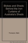 Blokes and Sheds Behind the Iron Curtains of Australia's Sheds