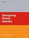Designing Brand Identity A Complete Guide to Creating Building and Maintaining Strong Brands