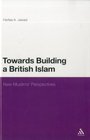 TOWARDS BUILDING A BRITISH ISLAM NEW MUSLIMS PERSPECTIVES