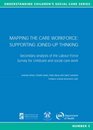 Mapping the Care Workforce Supporting Joinedup Thinking Secondary Analysis of the Labour Force Survey for Childcare and Social Care Work