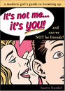 It's Not MeIt's You And Can We Not be Friends A Modern Girl's Guide To Breaking Up