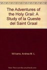 The Adventures Of The Holy Grail A Study Of La Queste Del Saint Graal