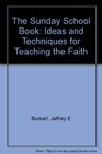 The Sonday School Book Ideas  Techniques for Teaching the Faith