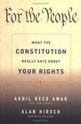 FOR THE PEOPLE  WHAT THE CONSTITUTION REALLY SAYS ABOUT YOUR RIGHTS