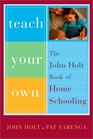 Teach Your Own: The John Holt Book of Homeschooling