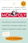 Everything I Know About Business I Learned from Monopoly: Successful Executives Reveal Strategic Lessons from the World's Greatest Board Game