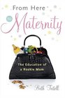 From Here to Maternity  The Education of a Rookie Mom