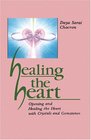 Healing the Heart Opening and Healing the Heart with Crystals and Gemstones