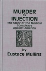 Murder by Injection The Story of the Medical Conspiracy Against America