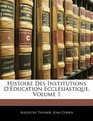 Histoire Des Institutions D'ducation Ecclsiastique Volume 1