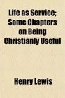 Life as Service Some Chapters on Being Christianly Useful