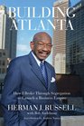 Building Atlanta How I Broke Through Segregation to Launch a Business Empire