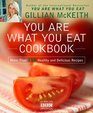 You Are What You Eat Cookbook More Than 150 Healthy and Delicious Recipes
