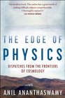 THE EDGE OF PHYSICS DISPATCHES FROM THE FRONTIERS OF COSMOLOGY