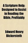 A Scripture Help Designed to Assist in Reading the Bible Profitably