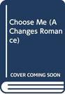 Choose Me (A Changes Romance, No 8)