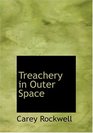 Treachery in Outer Space