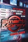 The Smart Money How the World's Best Sports Bettors Beat the Bookies Out of Millions