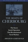 The Boats of Cherbourg The Secret Israeli Operation That Revolutionized Naval Warfare