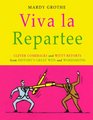 Viva La Repartee Clever Comebacks and Witty Retorts from History's Great Wits and Wordsmiths