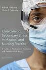 Overcoming Secondary Stress in Medical and Nursing Practice A Guide to Professional Resilience and Personal WellBeing