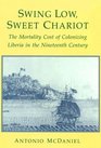 Swing Low Sweet Chariot  The Mortality Cost of Colonizing Liberia in the Nineteenth Century