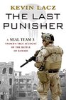 The Last Punisher A SEAL Team 3 Sniper's True Account of the Battle of Ramadi