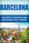 Barcelona The Best Of Barcelona For Short Stay Travel