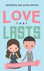 Love That Lasts How We Discovered Gods Better Way for Love Dating Marriage and Sex