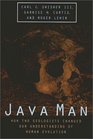 Java Man How Two Geologists Changed Our Understanding of Human Evolution