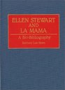 Ellen Stewart and La Mama A BioBibliography
