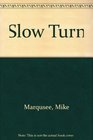 Slow Turn