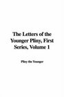 The Letters of the Younger Pliny First Series Volume 1