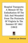 Hospital Transports A Memoir Of The Embarkation Of The Sick And Wounded From The Peninsula Of Virginia In The Summer Of 1862