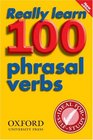Really Learn 100 Phrasal Verbs Learn the 100 Most Frequent and Useful Phrasal Verbs in English in Six Easy Steps