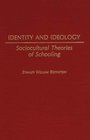 Identity and Ideology Sociocultural Theories of Schooling