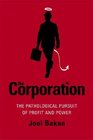 The Corporation : The Pathological Pursuit of Profit and Power