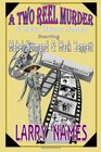 A TWO REEL MURDER  A Maisy Malone Mystery Starring Mabel Normand and Mack Sennett