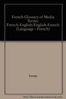 French Glossary of Media Terms FrenchEnglish/EnglishFrench