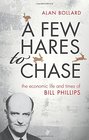 A Few Hares to Chase The Life and Times of Bill Phillips