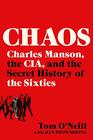 Chaos Charles Manson the CIA and the Secret History of the Sixties