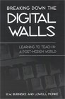 Breaking Down the Digital Walls Learning to Teach in a PostModem World