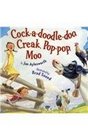 Cock-a-doodle Doo, Creak, Pop-pop, Moo