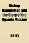 Bishop Hannington and the Story of the Uganda Mission