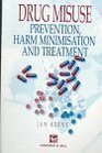 Drug Misuse Prevention Harm Minimization and Treatment