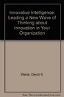 Innovative Intelligence Leading  a New Wave of Thinking About Innovation in Your Organization