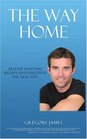The Way Home Release Limiting Beliefs and Uncover the Real You